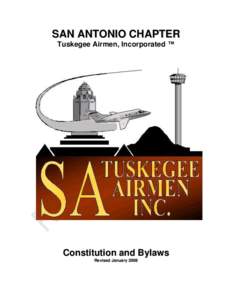 SAN ANTONIO CHAPTER Tuskegee Airmen, Incorporated ™ Constitution and Bylaws Revised January 2008