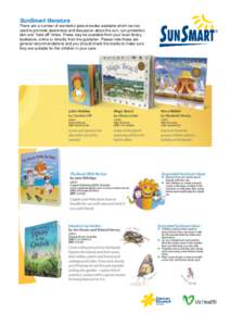 SunSmart literature There are a number of wonderful picture books available which can be used to promote awareness and discussion about the sun, sun protection, skin and “hats off” times. These may be available from 