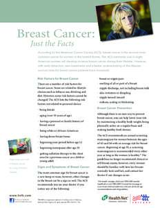 Breast Cancer: 	 Just the Facts According to the American Cancer Society (ACS), breast cancer is the second most common cancer for women in the United States. The ACS estimates one in eight American women will develop in