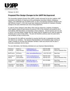    February 16, 2014 Proposed Plan Design Changes to the UAPP Not Approved The Universities Academic Pension Plan (UAPP) is jointly sponsored by the four academic staff