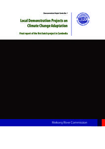 Demonstration Project Series No. 1  Local Demonstration Projects on Climate Change Adaptation Final report of the first batch project in Cambodia