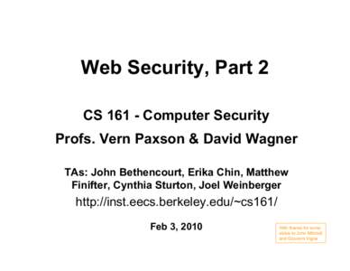 Web Security, Part 2 CSComputer Security Profs. Vern Paxson & David Wagner TAs: John Bethencourt, Erika Chin, Matthew Finifter, Cynthia Sturton, Joel Weinberger