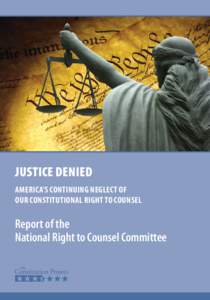 Justice Denied America’s Continuing Neglect of Our Constitutional Right to Counsel Report of the National Right to Counsel Committee