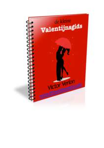 De kleine Valentijnsgids - Editie 2015 De Romantiek van het cadeau & Valentijnsdag Inhoud Een woord vooraf