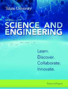 Facts and Figures  The Tulane University School of Science and Engineering combines the very best of a top tier research university with a strong commitment to high quality undergraduate education. Our faculty, who cond