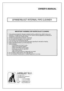 OWNER’S MANUAL  SPINNERBLAST INTERNAL PIPE CLEANER IMPORTANT WARNING FOR SAFER BLAST CLEANING 1. Use protective equipment: Abrasive-resistant clothing, safety shoes, leather gloves, ear