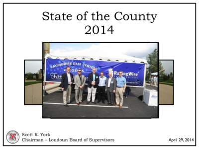 State of the County 2014 Scott K. York Chairman – Loudoun Board of Supervisors