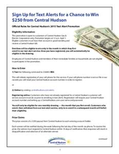 Sign Up for Text Alerts for a Chance to Win $250 from Central Hudson Official Rules for Central Hudson’s 2015 Text Alert Promotion Eligibility Information This promotion is open to customers of Central Hudson Gas & Ele