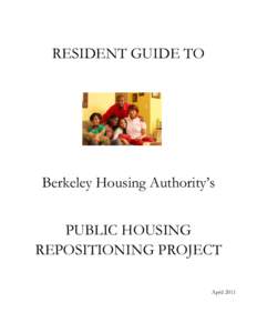 RESIDENT GUIDE TO  Berkeley Housing Authority’s PUBLIC HOUSING REPOSITIONING PROJECT April 2011