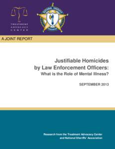 A JOINT REPORT  Justifiable Homicides by Law Enforcement Officers: What is the Role of Mental Illness? SEPTEMBER 2013