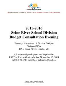 Seine River School Division • 475-A Senez St. • Lorette MB • R0A 0Y0 • [removed] • [removed]fax) • www.srsd.mb.ca[removed]Seine River School Division Budget Consultation Evening Tuesday, November 18