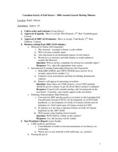 Canadian Society of Soil Science – 2006 Annual General Meeting Minutes Location: Banff, Alberta Attendance: Approx[removed]Call to order and welcome (Craig Drury). 2. Approval of agenda. Move to accept: Dan Pennock, 2nd