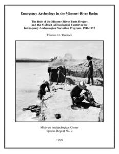 Emergency Archeology in the Missouri River Basin: The Role of the Missouri River Basin Project and the Midwest Archeological Center in the Interagency Archeological Salvation Program, [removed]Thomas D. Thiessen