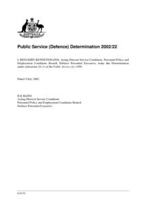 Public Service (Defence) Determination[removed]I, BENJAMIN KENNETH RAINS, Acting Director Service Conditions, Personnel Policy and Employment Conditions Branch, Defence Personnel Executive, make this Determination under 