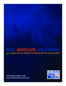 GIVE. ADVOCATE. VOLUNTEER[removed]PUBLIC POLICY AGENDA FOR UNITED WAY OF ALLEN COUNTY