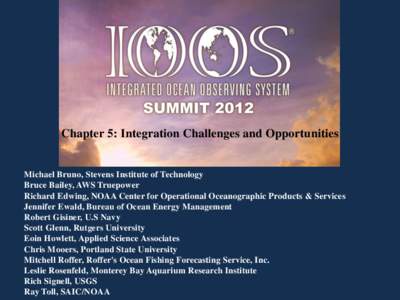Chapter 5: Integration Challenges and Opportunities  Michael Bruno, Stevens Institute of Technology Bruce Bailey, AWS Truepower Richard Edwing, NOAA Center for Operational Oceanographic Products & Services Jennifer Ewald
