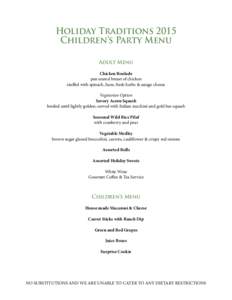 Holiday Traditions 2015 Children’s Party Menu Adult Menu Chicken Roulade pan seared breast of chicken stuffed with spinach, ham, fresh herbs & asiago cheese