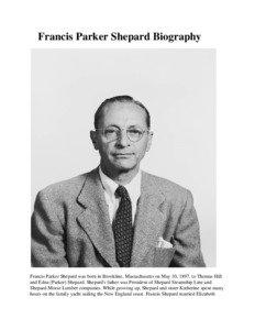 Francis Parker Shepard Biography  Francis Parker Shepard was born in Brookline, Massachusetts on May 10, 1897, to Thomas Hill