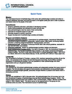 Quick Facts Mission The International Council of Ophthalmology (ICO) works with ophthalmologic societies and others to enhance ophthalmic education and improve access to the highest quality eye care in order to preserve 