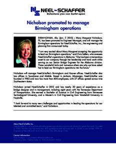 Nicholson promoted to manage Birmingham operations BIRMINGHAM, Ala. (Jan. 7, 2015) – Mary Margaret Nicholson, PE, has been promoted to Engineer Manager, and will manage the Birmingham operations for Neel-Schaffer, Inc.