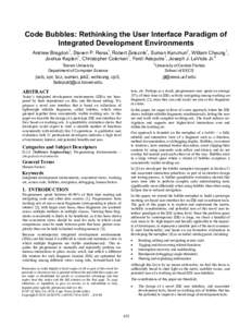 Code Bubbles: Rethinking the User Interface Paradigm of Integrated Development Environments Andrew Bragdon1, Steven P. Reiss1, Robert Zeleznik1, Suman Karumuri1, William Cheung1, Joshua Kaplan1, Christopher Coleman1, Fer