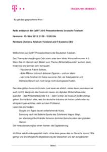 - Es gilt das gesprochene Wort -  Rede anlässlich der CeBIT 2015 Pressekonferenz Deutsche Telekom Hannover, 15. März 2015, Uhr Reinhard Clemens, Telekom-Vorstand und T-Systems-CEO