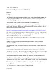 To the Native Title Review Submission from Ngarigu representative Ellen Mundy Canberra To Dr Simes, The Ngunnawal only policy, a protocol adopted by ACT Chief Minister John Stanhope has, in the absence of proper Native T