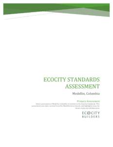 ECOCITY STANDARDS ASSESSMENT Medellin, Colombia Primary Assessment Initial assessment of Medellin, Colombia in relation to the Ecocity Standards. This assessment uses data received from the Medellin Government, and highl