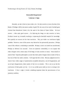 Forthcoming in Voicing Dissent, ed. Casey Johnson. Routledge.  Reasonable Disagreement1 Catherine Z. Elgin  Normally, we take it that we know rather a lot. We take ourselves to know the date of the