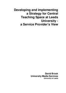 Developing and implementing a Strategy for Central Teaching Space at Leeds University a Service Provider’s View  David Brook