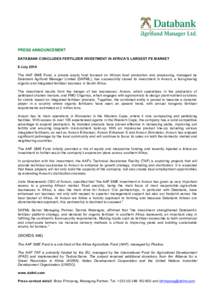 PRESS ANNOUNCEMENT DATABANK CONCLUDES FERTILIZER INVESTMENT IN AFRICA’S LARGEST PE MARKET 9 July 2014 The AAF SME Fund, a private equity fund focused on African food production and processing, managed by Databank Agrif