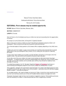 Moscow-Pullman Daily News (Idaho) Distributed by McClatchy-Tribune Business News February 26, 2013 Tuesday EDITORIAL: Pre-k classes may be needed opportunity BYLINE: Moscow-Pullman Daily News, Moscow, Idaho