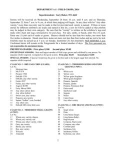 DEPARTMENT A-I - FIELD CROPS, 2014 Superintendent: Gary Baker, [removed]Entries will be received on Wednesday, September 24 from 10 a.m. until 8 p.m. and on Thursday, September 25, from 7 a.m. to 9 a.m., at which time ju