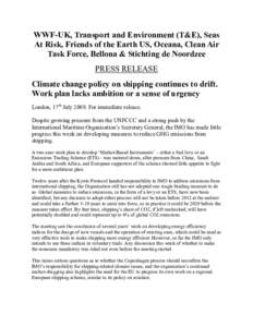 WWF-UK, Transport and Environment (T&E), Seas At Risk, Friends of the Earth US, Oceana, Clean Air Task Force, Bellona & Stichting de Noordzee PRESS RELEASE Climate change policy on shipping continues to drift. Work plan 