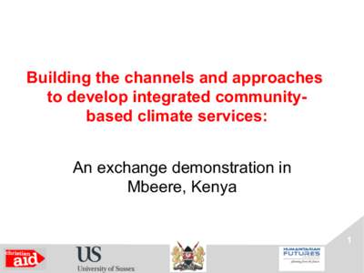 Building the channels and approaches to develop integrated communitybased climate services: An exchange demonstration in Mbeere, Kenya 1