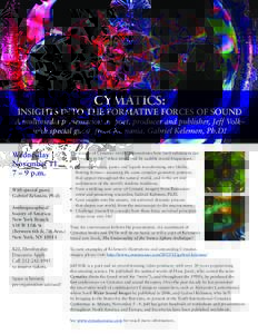 CYMATICS:  INSIGHTS INTO THE FORMATIVE FORCES OF SOUND A multimedia presentation by poet, producer and publisher, Jeff Volk– with special guest, from Romania, Gabriel Kelemen, Ph.D! Wednesday