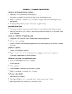 GAS AND PETROLEUM EMERGENCIES SIGNS OF PETROLEUM PIPELINE RELEASE • A strange or unusual smell in the area of a pipeline. • Discoloration of vegetation surrounding the pipeline in an otherwise green area. • Bubblin