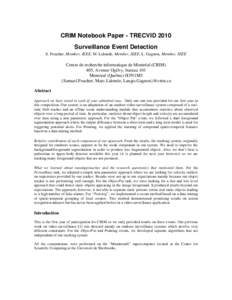 CRIM Notebook Paper - TRECVID 2010 Surveillance Event Detection S. Foucher, Member, IEEE, M. Lalonde, Member, IEEE, L. Gagnon, Member, IEEE Centre de recherche informatique de Montréal (CRIM) 405, Avenue Ogilvy, bureau 