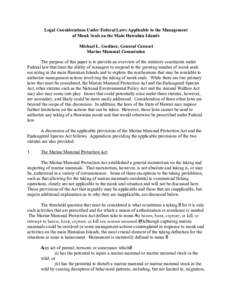 Legal Considerations Under Federal Laws Applicable to the Management of Monk Seals on the Main Hawaiian Islands Michael L. Gosliner, General Counsel Marine Mammal Commission The purpose of this paper is to provide an ove