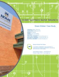 HOME SAVINGS BANK BRANCH Green Globes Case Study ™ LOCATION: Madison, Wisconsin FLOOR SPACE: 5,000 square feet