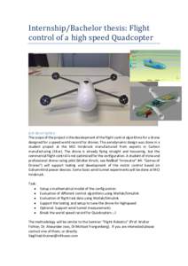 Internship/Bachelor thesis: Flight control of a high speed Quadcopter Job description The scope of the project is the development of the flight control algorithms for a drone designed for a speed world record for drones.