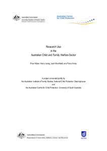 Research Use in the Australian Child and Family Welfare Sector Prue Holzer, Kerry Lewig, Leah Bromfield, and Fiona Arney  A project conducted jointly by