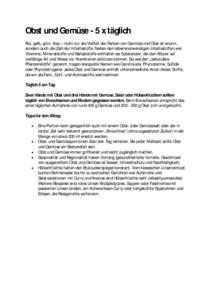 Obst und Gemüse - 5 x täglich Rot, gelb, grün, blau – nicht nur die Vielfalt der Farben von Gemüse und Obst ist enorm, sondern auch die Zahl der Inhaltsstoffe. Neben den lebensnotwendigen Inhaltsstoffen wie Vitamin