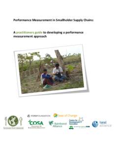 Performance	
  Measurement	
  in	
  Smallholder	
  Supply	
  Chains:	
   	
   A	
  practitioners	
  guide	
  to	
  developing	
  a	
  performance	
   measurement	
  approach	
   	
  
