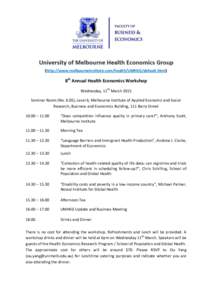 (http://www.melbourneinstitute.com/health/UMHEG/default.html)  8th Annual Health Economics Workshop Wednesday, 11th March 2015 Seminar Room (No. 6.05), Level 6, Melbourne Institute of Applied Economic and Social Research