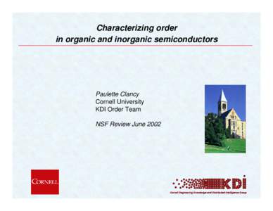 Characterizing order in organic and inorganic semiconductors Paulette Clancy Cornell University KDI Order Team