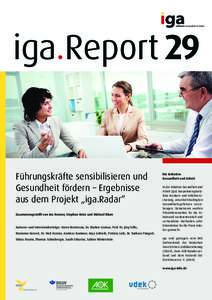 iga.Report 29  Führungskräfte sensibilisieren und Gesundheit fördern – Ergebnisse aus dem Projekt „iga.Radar“ Zusammengestellt von Ina Kramer, Stephan Oster und Michael Blum