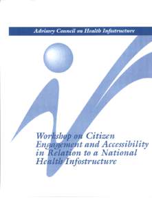 Workshop on Citizen Engagement and Accessibility in Relation to a National Health Infostructure Toronto, Ontario Report of Proceedings