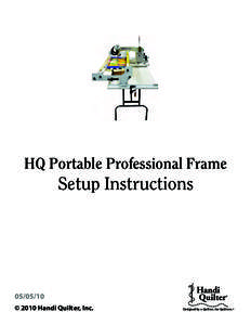 HQ Portable Professional Frame  Setup Instructions © 2010 Handi Quilter, Inc.
