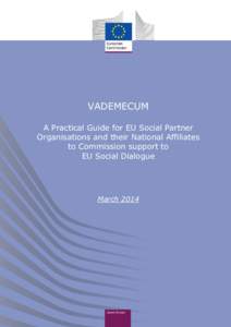 VADEMECUM A Practical Guide for EU Social Partner Organisations and their National Affiliates to Commission support to EU Social Dialogue